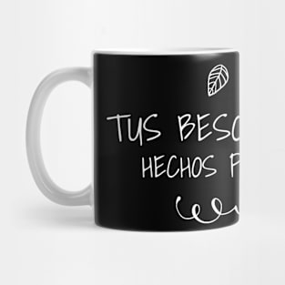 Tus besos son hechos pa' mi, " your kisses are made for me" in spanish, spanish love quotes, hablemos del amor series Mug